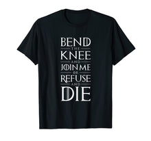 Load image into Gallery viewer, Bend The Knee and Join Me or Refuse and Die T-shirt
