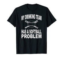 Load image into Gallery viewer, Funny Softball Shirt My Drinking Team Has A Softball Problem
