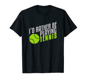 Funny I'd rather be playing tennis T-shirt