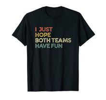 Load image into Gallery viewer, I Just Hope Both Teams Have Fun T Shirts for Men,Women,Kids
