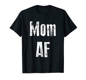 Mom AF Shirt Funny Cute Gift
