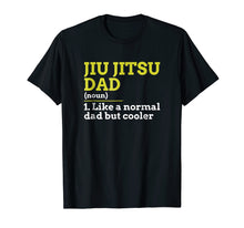 Load image into Gallery viewer, Jiu Jitsu Dad Like A Normal Dad But Cooler Gift T Shirt
