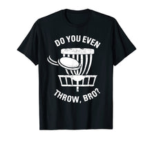 Load image into Gallery viewer, Do You Even Throw Disc Golf Shirt I Funny Discgolf T-Shirt
