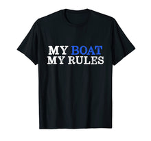 Load image into Gallery viewer, My Boat My Rules T-shirt for Captains, Sailors, Boat Owners

