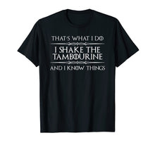 Load image into Gallery viewer, Tambourine Player - Funny I Shake Tambourine &amp; I Know Things T-Shirt
