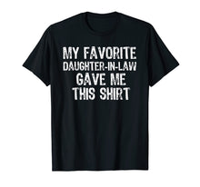 Load image into Gallery viewer, My Favorite Daughter-In-Law Gave Me This T-Shirt
