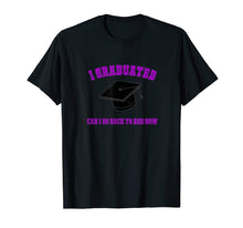 Load image into Gallery viewer, I Graduated Can I Go Back To Bed Now? T Shirt
