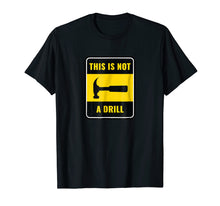 Load image into Gallery viewer, This is not a drill - hammer shirt
