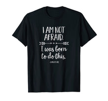 Load image into Gallery viewer, I Am Not Afraid. I Was Born to Do This Inspirational T-Shirt
