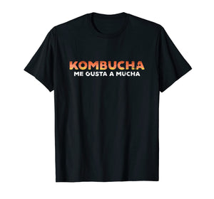 Kombucha T Shirt Kombucha Me Gusta A Mucha