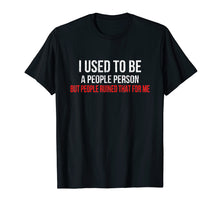 Load image into Gallery viewer, I Used To Be A People Person Funny Misanthrope Sarcasm Shirt
