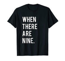 Load image into Gallery viewer, Ruth Bader Ginsburg When There Are Nine Tshirt
