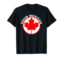 Load image into Gallery viewer, Snow Mexican T-shirt Canada Maple Leaf Funny Canadian Gift

