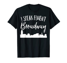 Load image into Gallery viewer, I Speak Fluent Broadway Funny Theater Fan Showtune Shirt

