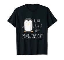 Load image into Gallery viewer, Penguin T-Shirt - I just really love penguins ok?
