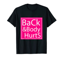 Load image into Gallery viewer, Back And Body Hurts Shirt Funny Gift For Men Women T-Shirt
