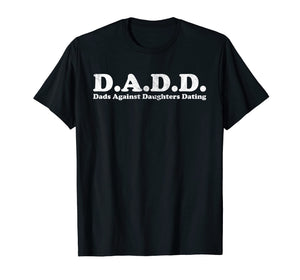 D.A.D.D. Dads Against Daughters Dating Light T-Shirt