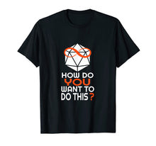 Load image into Gallery viewer, How Do You Want To Do This T Shirt
