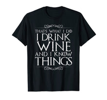 Load image into Gallery viewer, I Drink Wine and I Know Things T-Shirt

