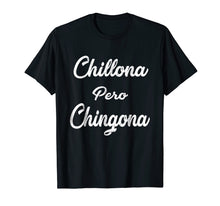 Load image into Gallery viewer, Chillona Pero Chingona T-Shirt Latina T-Shirt Chula Chola
