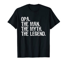 Load image into Gallery viewer, Opa The Man The Myth The Legend Grandad Gift T-Shirt
