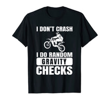 Load image into Gallery viewer, Dirt Bike Don't Crash Do Random Gravity Checks T-Shirt
