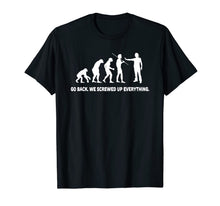 Load image into Gallery viewer, Evolution - Go back we screwed up everything t-shirt

