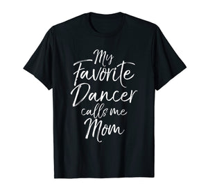 My Favorite Dancer calls Me Mom Shirt for Women Mother's Day