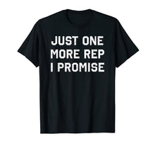 Load image into Gallery viewer, Just One More Rep I Promise Funny Weightlifting Shirt
