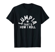 Load image into Gallery viewer, Lumpia - That's How I Roll Philippines Spring Roll T-Shirt
