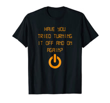 Load image into Gallery viewer, Have You Tried Turning It Off And On Again? Black T Shirt
