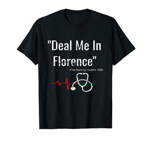 Deal Me In Florence T-Shirt - Funny Don't Play Nurses Shirt