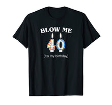 Load image into Gallery viewer, Blow Me It's My 40th Birthday T-Shirt Born In 1979
