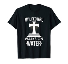Load image into Gallery viewer, My Lifeguard Walks On Water Christian Message T-Shirt
