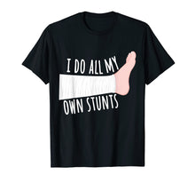 Load image into Gallery viewer, Funny Broken Leg Gift T-Shirt: I Do All My Own Stunts
