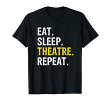 Load image into Gallery viewer, Theater Eat Sleep Theatre Repeat T-Shirt Actor Drama Gift

