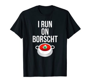 I Run On Borscht Funny Ukrainian Slavic T-shirt