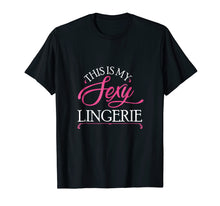 Load image into Gallery viewer, Funny This Is My Sexy Lingerie T-Shirt Night Shirt Tee
