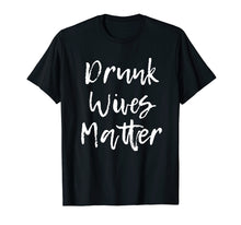 Load image into Gallery viewer, Drunk Wives Matter Drinking T-Shirt
