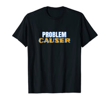 Load image into Gallery viewer, Problem Causer T-Shirt for Non Problem Solver
