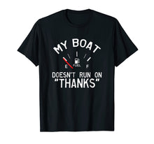 Load image into Gallery viewer, My Boat Doesn&#39;t Run on THANKS Funny Boating T-Shirt

