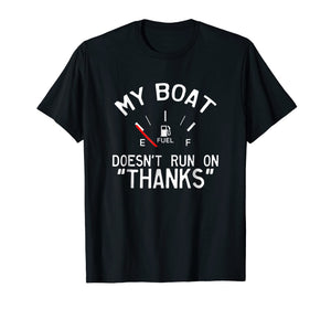 My Boat Doesn't Run on THANKS Funny Boating T-Shirt