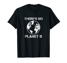 Load image into Gallery viewer, There Is No Planet B - Earth Day T-Shirt
