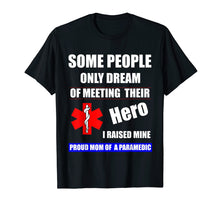 Load image into Gallery viewer, I Raised My Hero Mine Proud Mom Mama of a Paramedic T-Shirt
