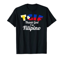 Load image into Gallery viewer, Thank God I&#39;m Filipino Funny Pinoy Philippines T-Shirt
