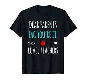 Dear Parents Tag You're It Love Teachers TShirt Funny Gift