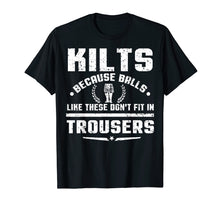 Load image into Gallery viewer, Kilt Because Balls Like These Don&#39;t Fit In Trousers T-Shirt
