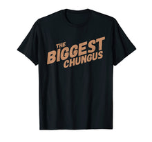 Load image into Gallery viewer, Biggest Chungus Funny Meme Shirt Trending Internet Quote
