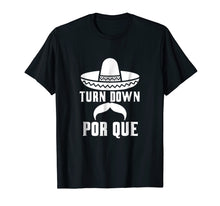 Load image into Gallery viewer, Cinco De Mayo Shirt Turn Down Por Que Mexican Funny Gift
