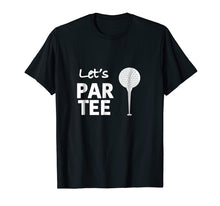 Load image into Gallery viewer, Let's Par Tee (Party) Funny Golf T Shirt for Golfers!
